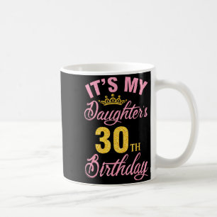 Daughter's 30th birthday happy 30 years to a girl coffee mug