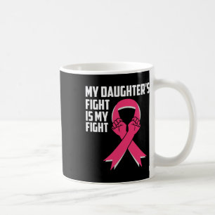 Daughter's Fight Is My Fight Breast Cancer Awarene Coffee Mug