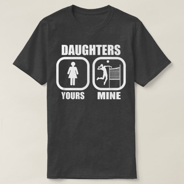 Daughters Yours, Mine - Funny Volleyball Mom Volle T-Shirt (Design Front)