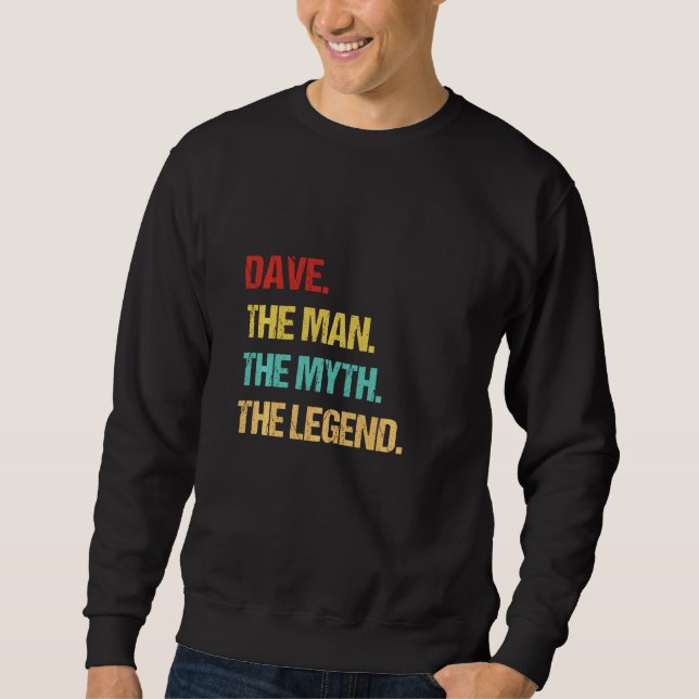 Dave The Man The Myth The Legend Sweatshirt (Front)