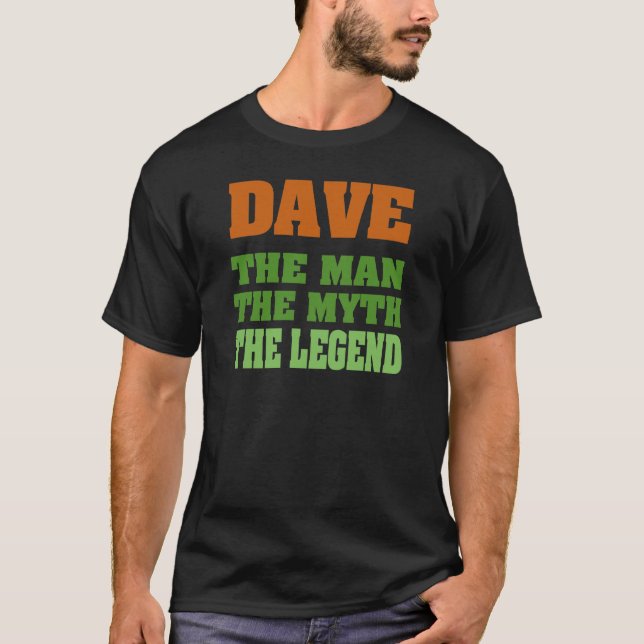 Dave - the Man, the Myth, the Legend! T-Shirt (Front)