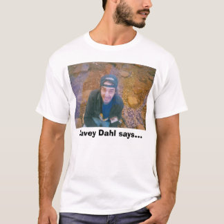Davey Dahl or not at all, Davey Dahl says... T-Shirt