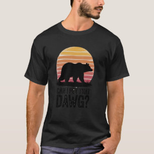 Dawg Camping Women Meme Bear Hiking Can I Pet That T-Shirt