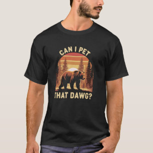 Dawg Meme Hiking Camping Bear Women Can I Pet That T-Shirt