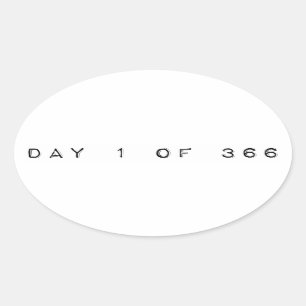 day 1 of 366 HAPPY LEAP YEAR Oval Sticker
