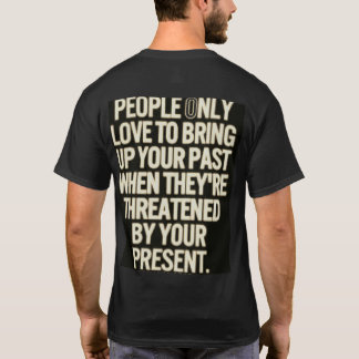 Day 2's "Threaten by your present" Change Agent T-Shirt