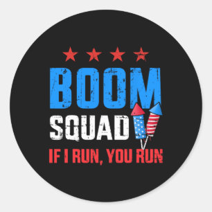 Day 4th Of July Boom Squad If I Run You Run Classic Round Sticker