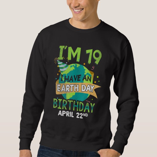 Day April 22 Birth Born Save Planet Save Earth Age Sweatshirt (Front)