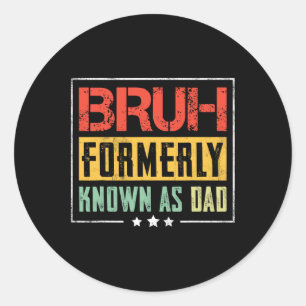 Day Bruh Formerly Known As Dad Funny Classic Round Sticker
