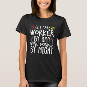 Day Care Worker By Day Wine Drinker By Night T-Shirt