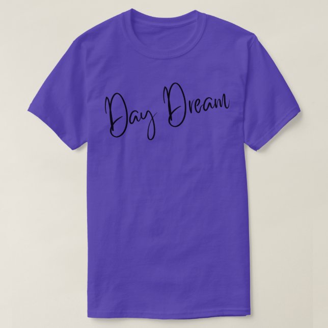 Day Dream A SLove SConfidence Quote T-Shirt (Design Front)