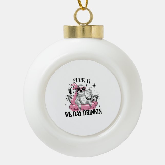 Day drinkin Sloth Ceramic Ball Christmas Ornament (Front)