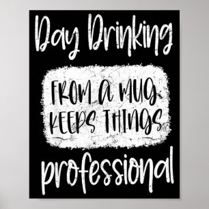 Day Drinking From A Mug, Sarcastic Funny Quotes  Poster