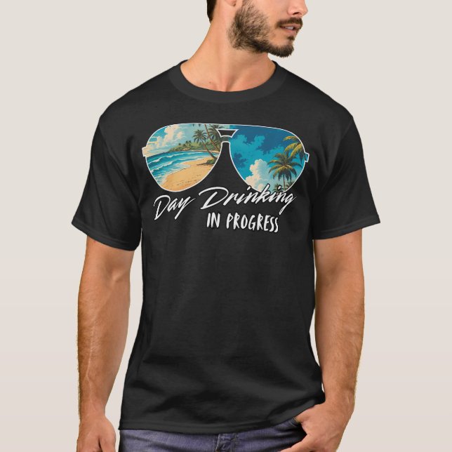Day Drinking In Progress Funny Sunglasses Vacation T-Shirt (Front)