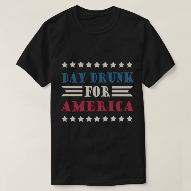 Day Drunk For America   T-Shirt (Design Front)