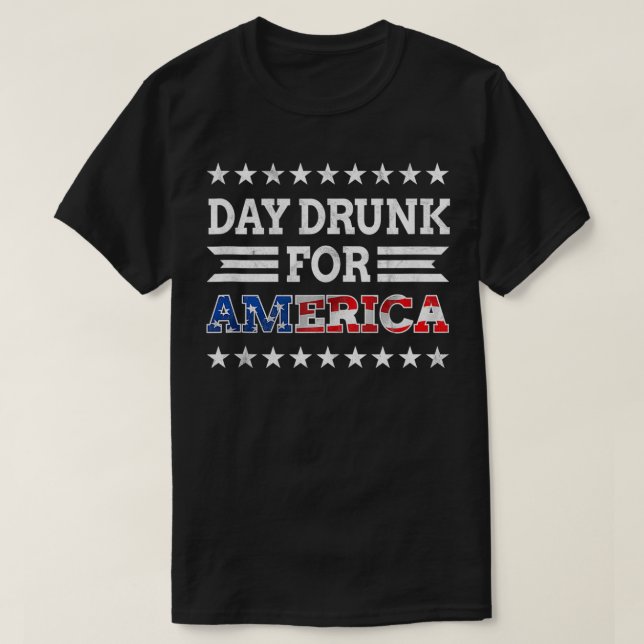 Day Drunk for America USA Patriotic Beer Lover 4th T-Shirt (Design Front)