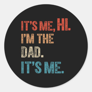 Day Funny Hi Its Me Im The Dad Classic Round Sticker