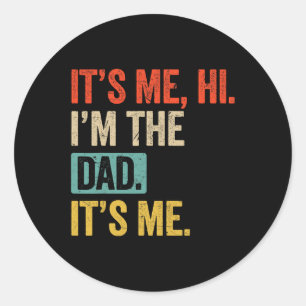 Day Funny Its Me Hi Im The Dad Its Me Gift For Dad Classic Round Sticker
