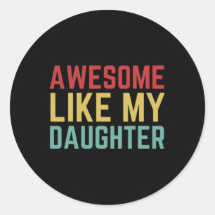 Day Gift From Daughter Wife Awesome Like My Daught Classic Round Sticker