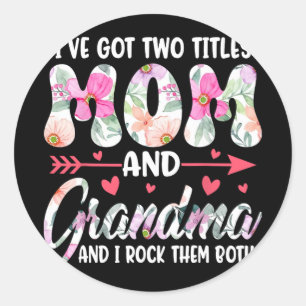 Day I#39; #39;ve Got Two Titles Grandma Grandmothe Classic Round Sticker