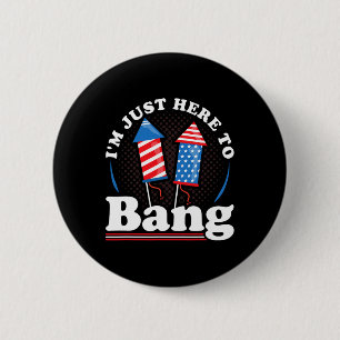 Day I´m Just Here To Bang 4th July 6 Cm Round Badge