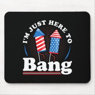 Day I´m Just Here To Bang 4th July Mouse Pad