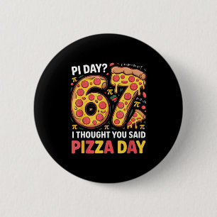 Day i thought you said pizza day funny 67 meme 6 cm round badge