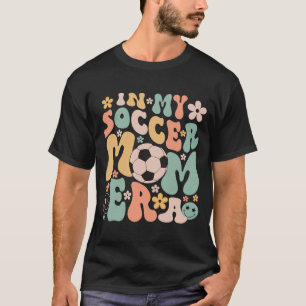 Day In My Soccer Mum Era Groovy Soccer Mum Life T-Shirt