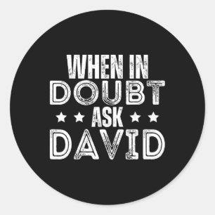 Day Name David When In Doubt Ask David  Classic Round Sticker