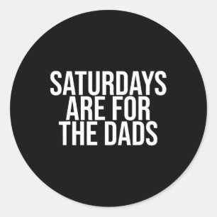 Day New Dad Gifts Saturdays Are For The Dads  Classic Round Sticker