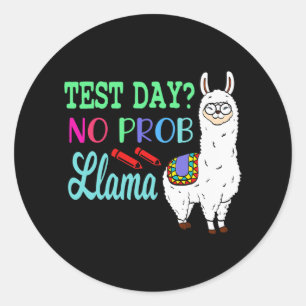Day No Prob Llama Test Day No Probllama Test Day L Classic Round Sticker