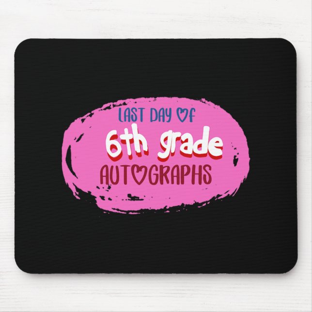 Day Of School 6th Grade Autograph Elementary Gradu Mouse Pad (Front)