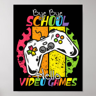 Day Of School Bye Bye School Hello Video Games  Poster