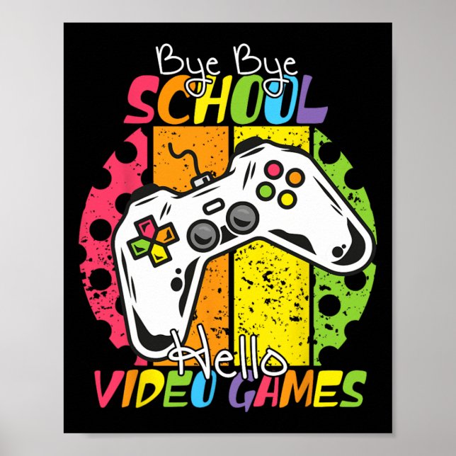Day Of School Bye Bye School Hello Video Games  Poster (Front)