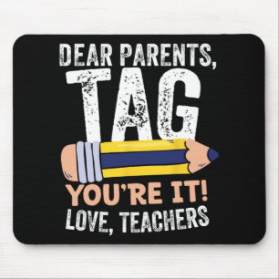 Day Of School Dear Parents Tag You're It Love Teac Mouse Pad