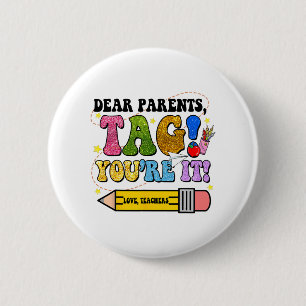Day Of School Dear Parents Tag You're It Teacher K 6 Cm Round Badge