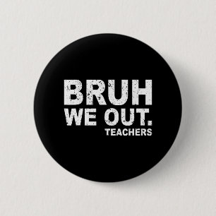 Day Of School Funny Bruh We Out Teachers 6 Cm Round Badge
