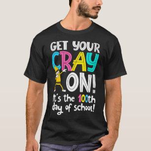 Day Of School Get Your Cray On Funny Teacher T-Shirt