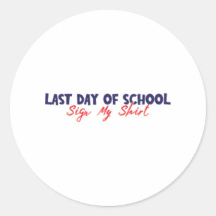 Day Of School Sign My Shirt Funny Sign My Shirt Sc Classic Round Sticker