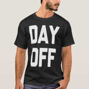 Day Off Saying Sarcastic Office Job Work T-Shirt