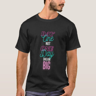 Day One Not One Day Motivational Inspirational D T-Shirt