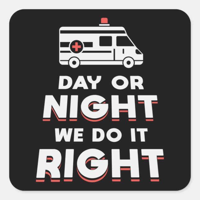 Day Or Night We Do It Right Ambulance Driver Funny Square Sticker (Front)