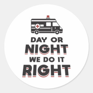 Day Or Night We Do It Right Ambulance Driver Gift Classic Round Sticker