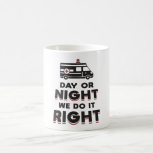 Day Or Night We Do It Right Ambulance Driver Gift Coffee Mug