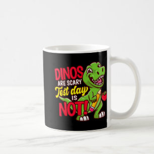 Day Shirt Dinos Are Scary Test Day Is Not Coffee Mug