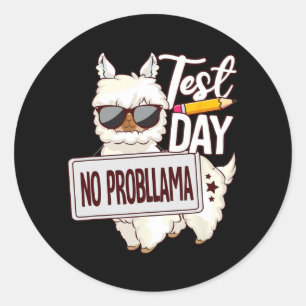 Day Shirt Test Day No Prob Llama  Classic Round Sticker