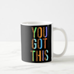 Day Teacher Shirt You Got This Gifts For Women Kid Coffee Mug