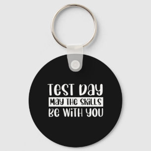 Day Teacher Test Day May The Skills Be With You Key Ring