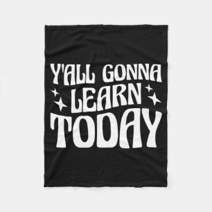Day Teacher Y'all Gonna Learn Today 1 Fleece Blanket