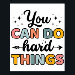 Day Teacher You Can Do Hard Things Men Women Kids  Poster<br><div class="desc">Day Teacher You Can Do Hard Things Men Women Kids</div>